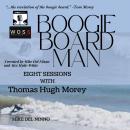 Boogie Board Man: Eight Sessions with Thomas Hugh Morey Audiobook