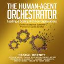 The Human-Agent Orchestrator: Leading and Scaling AI-Driven Organizations Audiobook