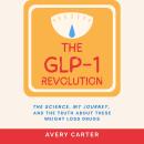 The GLP-1 Revolution: The Science, My Journey, and the Truth About These Weight Loss Drugs Audiobook
