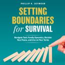 Setting Boundaries for Survival: Navigate Toxic Family Dynamics, Reclaim Your Peace, and Live on Your Terms Audiobook