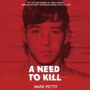 A Need to Kill: The Life and Crimes of John Joubert, Nebraska's Most Notorious Serial Child Killer Audiobook