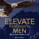 Elevate  From boys to MEN: Soar to New Heights in Life Audiobook