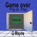 Game Over Pay to Play Audiobook
