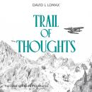 Trail of Thoughts: Alaska: A Land Without Mercy – A True Alaska Survival Memoir Featuring Authentic Bush Plane Audio Audiobook