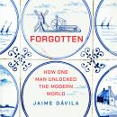 Forgotten: How One Man Unlocked the Modern World Audiobook