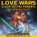 Love Wars: Clash of the Parents, A True Divorce Story - Memoir Audiobook