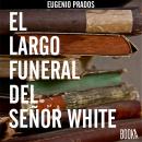 EL LARGO FUNERAL DEL SR.WHITE Audiobook