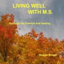Living Well With M.S.: Hypnosis for comfort and healing