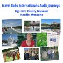 Big Horn County Historical Museum and Visitor Center in Hardin Montana: 19th century life in rural A Audiobook