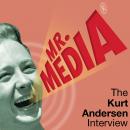 Mr. Media: The Kurt Andersen Interview Audiobook