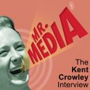 Mr. Media: The Kent Crowley Interview Audiobook