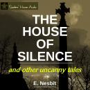 The House of Silence: and other uncanny tales