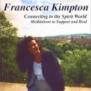 Connecting to the Spirit World: Meditations to Support and Heal, Francesca Kimpton