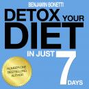 Detox Your Diet In Just 7 Days: The Perfect Combination Of Effective Lifestyle Change Audiobook
