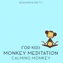 Calming Monkey Meditation – Meditation For Kids, Benjamin P. Bonetti