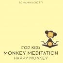 Happy Monkey Meditation – Meditation For Kids, Benjamin P. Bonetti