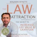 Law Of Attraction - The Secret To Increased Life Value And Gratitude, Benjamin P. Bonetti