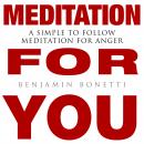 MEDITATION FOR YOU: A Simple To Follow Meditation For Anger Audiobook