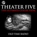 Theater Five - The Ultimate Collections Audiobook