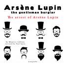 The arrest of Arsene Lupin, the adventures of Arsene Lupin the gentleman burglar Audiobook