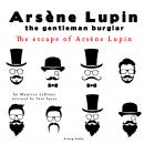 The escape of Arsene Lupin, the adventures of Arsene Lupin the gentleman burglar Audiobook