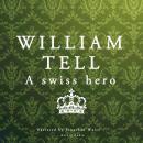 William Tell, a Swiss hero Audiobook