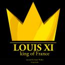 Louis XI, King of France Audiobook
