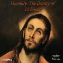 Humility: The Beauty of Holiness, Andrew Murray