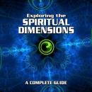 Exploring the Spiritual Dimensions: A Complete Guide Audiobook