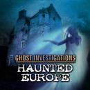 Ghost Investigations: Haunted Europe Audiobook