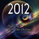 2012: Dancing With Our Destiny Audiobook