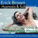 Overcome Fear of Water Hypnosis: Treat Hydrophobia & Water Phobia, Meditation, Self Helf, Positive A Audiobook