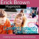 Connect Instantly Hypnosis: Creating Honest Relationships, Positive Meditation, Hypnosis Self Help Audiobook