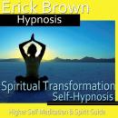 Spiritual Transformation Hypnosis: Higher Self Meditation, Spirit Guide, Hypnosis Self Help, Positiv Audiobook