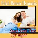 Start Your Day Off Right Hypnosis and Subliminal: Be a Morning Person & Wake Up Happy, Meditation, S Audiobook