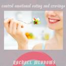Control Emotional Eating & Cravings: Healthy Eating Habits & Stop Binge Eating, Guided Meditation, P Audiobook