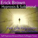 Past Life Regression Hypnosis: Discover Your Past, Meditation, Hypnosis Self Help, Positive Affirmat Audiobook