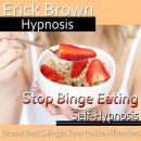 Stop Binge Eating: Emotional Healing & Diet Help, Hypnosis Self Help, Positive Affirmations Audiobook