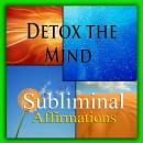 Detox the Mind: Solfeggio Tones, Binaural Beats, Self Help Meditation Hypnosis Audiobook