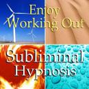 Enjoy Working Out: Solfeggio Tones, Binaural Beats, Self Help Meditation Hypnosis Audiobook