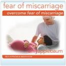 Overcome Fear of Miscarriage: Set Your Mind at Ease Audiobook