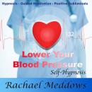 Lower Your Blood Pressure, Relax with Hypnosis, Subliminal, and Guided Meditation Audiobook