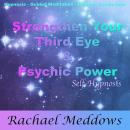 Strengthen Your Third Eye and Psychic Power with Hypnosis, Subliminal, and Guided Meditation Audiobook