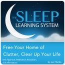 Free Your Home of Clutter, Clear Up Your Life with Hypnosis, Meditation, Relaxation, and Affirmation Audiobook