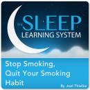 Stop Smoking, Quit Your Smoking Habit with Hypnosis, Meditation, and Affirmations (The Sleep Learnin Audiobook