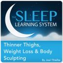 Thinner Thighs, Weight Loss, and Body Sculpting with Hypnosis, Meditation, and Affirmations (The Sle Audiobook