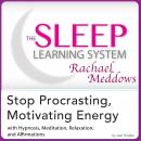 Stop Procrastinating, Motivating Energy: Hypnosis, Meditation and Subliminal - The Sleep Learning Sy Audiobook