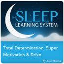 Total Determination, Super Motivation & Drive with Hypnosis, Meditation, and Affirmations (The Sleep Audiobook