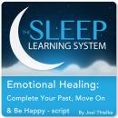 Emotional Healing: Complete Your Past, Heal, and Be Happy with Hypnosis, Meditation, and Affirmation Audiobook