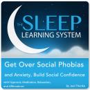 Get Over Social Phobias and Anxiety, Build Social Confidence with Hypnosis, Meditation, Relaxation,  Audiobook